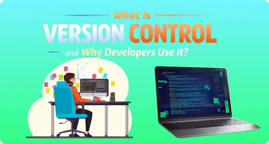 What Is Version Control and Why Developers Use It